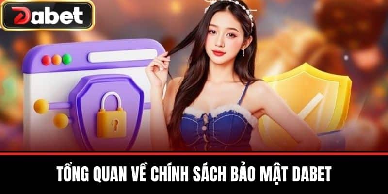 Tổng Quan về Chính Sách Bảo Mật DABET