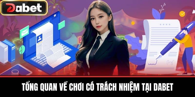 Tổng Quan Về Chơi Có Trách Nhiệm Tại DABET