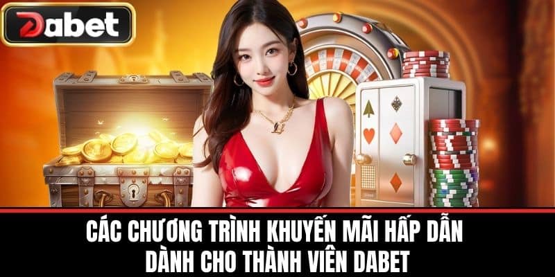 Các chương trình khuyến mãi hấp dẫn dành cho thành viên DABET