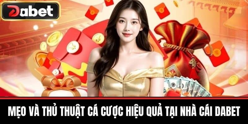 Mẹo và thủ thuật cá cược hiệu quả tại nhà cái DABET