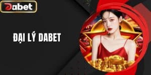 Đại Lý DABET - Mở Ra Cơ Hội Làm Giàu Dành Cho Tân Thủ