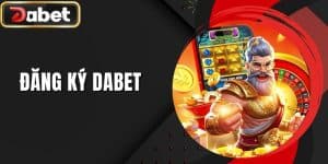 Đăng Ký DABET - Trọn Bộ Quy Trình Chi Tiết Dành Cho Tân Thủ