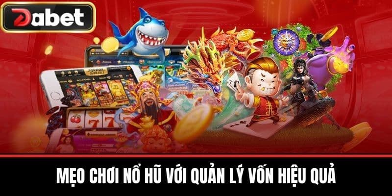 Mẹo Chơi Nổ Hũ với Quản Lý Vốn Hiệu Quả