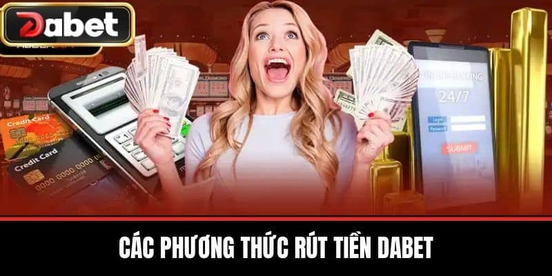 Các Phương Thức Rút Tiền DABET