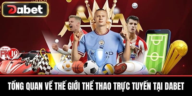 Tổng quan về thế giới thể thao trực tuyến tại DABET